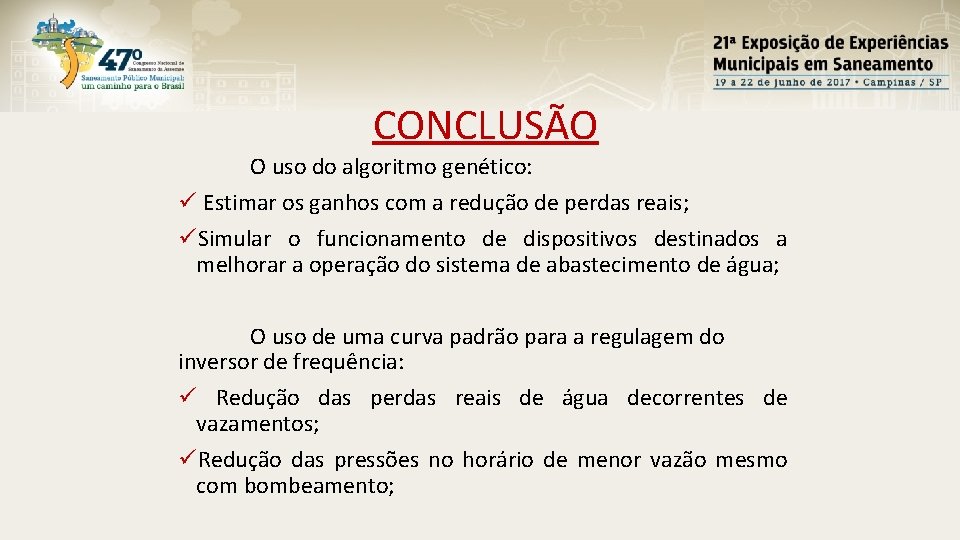 CONCLUSÃO O uso do algoritmo genético: ü Estimar os ganhos com a redução de