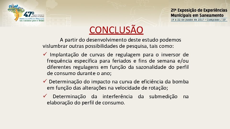 CONCLUSÃO A partir do desenvolvimento deste estudo podemos vislumbrar outras possibilidades de pesquisa, tais