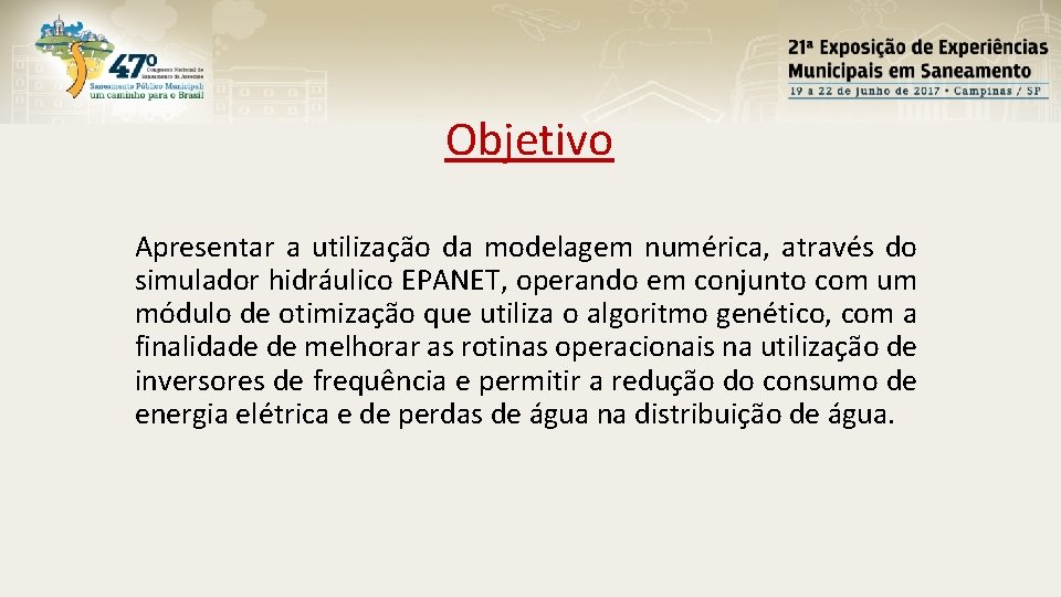 Objetivo Apresentar a utilização da modelagem numérica, através do simulador hidráulico EPANET, operando em