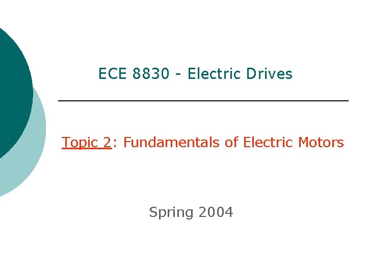 ECE 8830 - Electric Drives Topic 2: Fundamentals of Electric Motors Spring 2004 