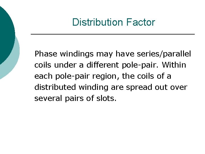 Distribution Factor Phase windings may have series/parallel coils under a different pole-pair. Within each