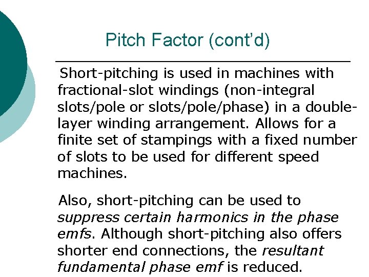 Pitch Factor (cont’d) Short-pitching is used in machines with fractional-slot windings (non-integral slots/pole or