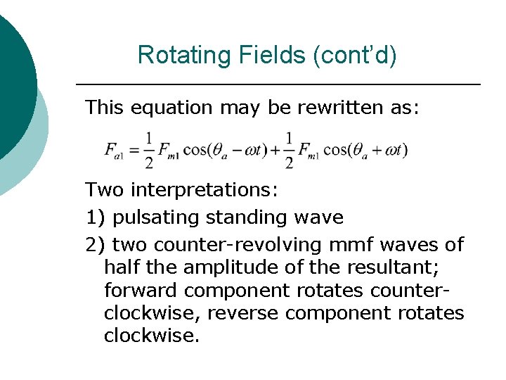Rotating Fields (cont’d) This equation may be rewritten as: Two interpretations: 1) pulsating standing