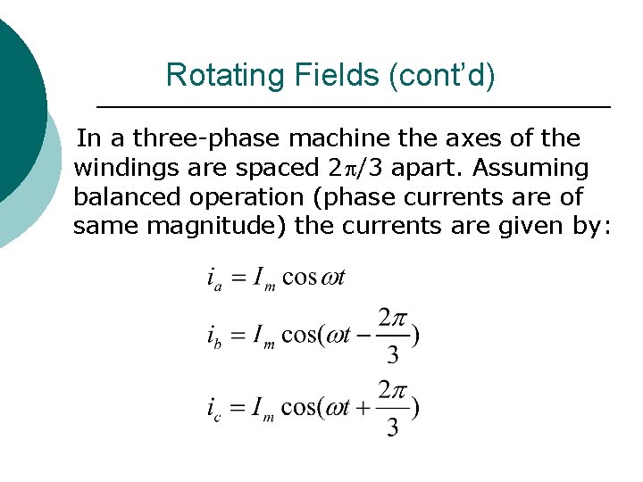 Rotating Fields (cont’d) In a three-phase machine the axes of the windings are spaced