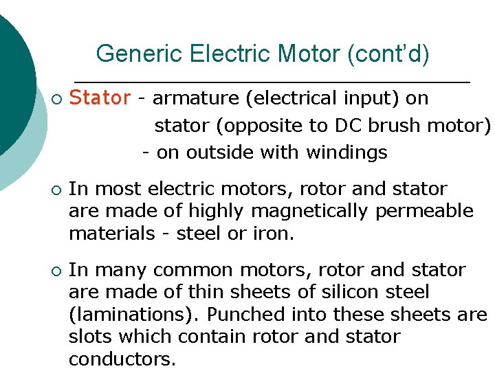 Generic Electric Motor (cont’d) ¡ Stator - armature (electrical input) on stator (opposite to