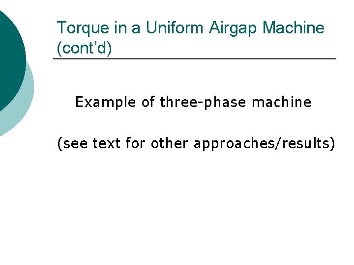 Torque in a Uniform Airgap Machine (cont’d) Example of three-phase machine (see text for