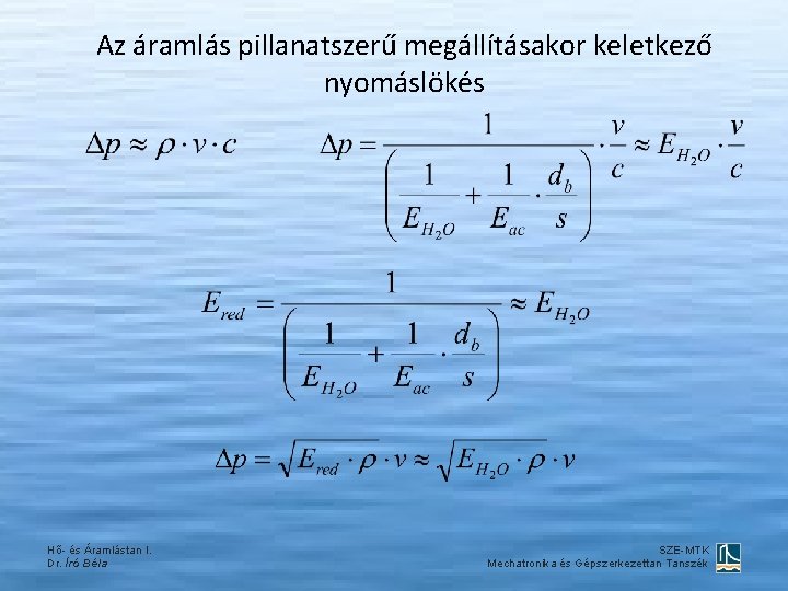 Az áramlás pillanatszerű megállításakor keletkező nyomáslökés Hő- és Áramlástan I. Dr. Író Béla SZE-MTK