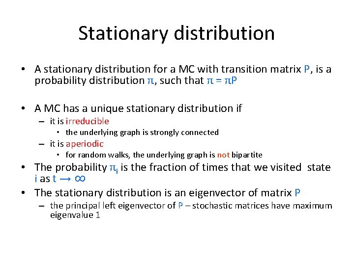 Stationary distribution • A stationary distribution for a MC with transition matrix P, is