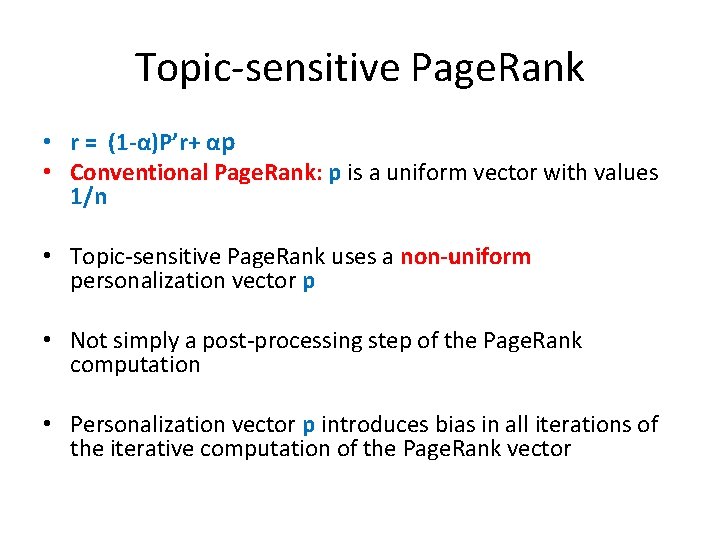 Topic-sensitive Page. Rank • r = (1 -α)P’r+ αp • Conventional Page. Rank: p