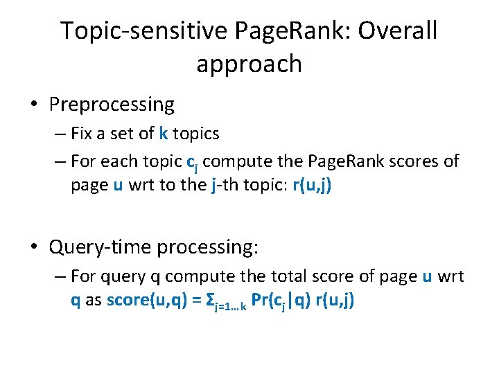 Topic-sensitive Page. Rank: Overall approach • Preprocessing – Fix a set of k topics