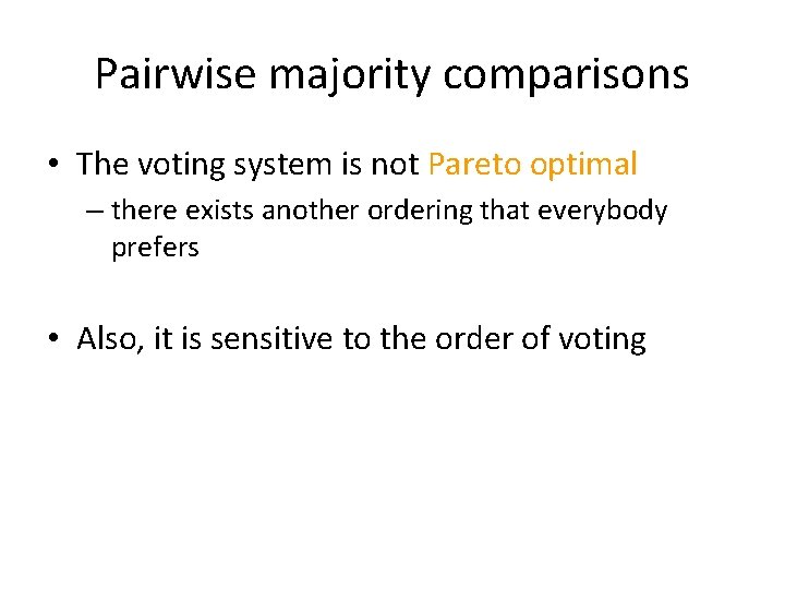 Pairwise majority comparisons • The voting system is not Pareto optimal – there exists
