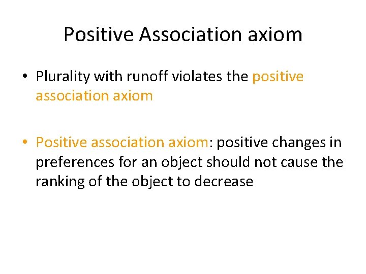Positive Association axiom • Plurality with runoff violates the positive association axiom • Positive