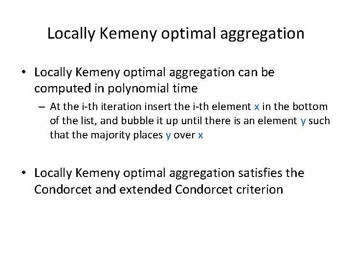 Locally Kemeny optimal aggregation • Locally Kemeny optimal aggregation can be computed in polynomial