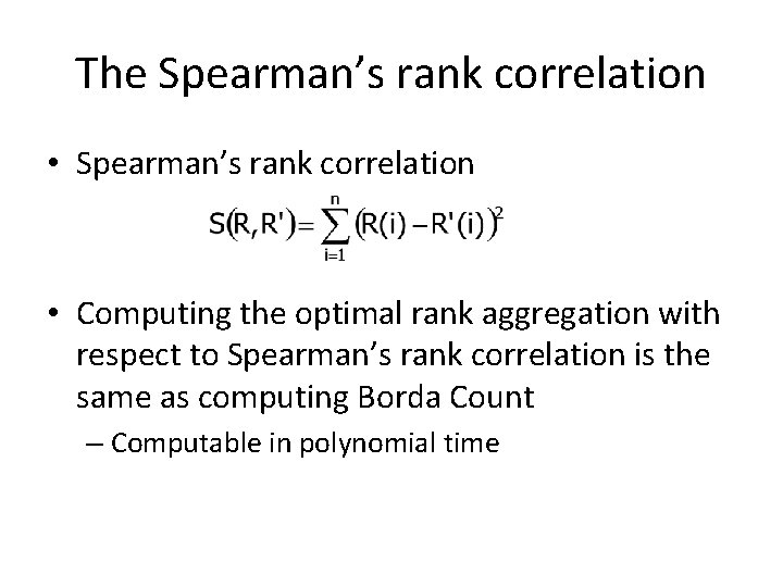 The Spearman’s rank correlation • Spearman’s rank correlation • Computing the optimal rank aggregation