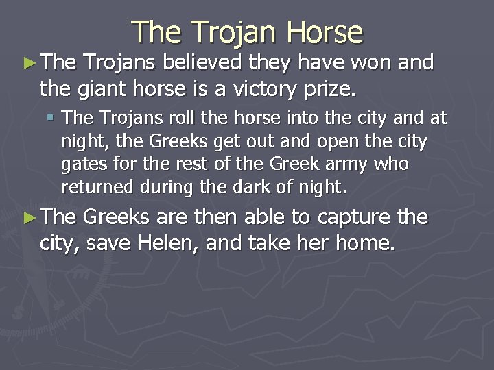 ► The Trojan Horse Trojans believed they have won and the giant horse is