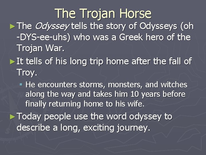 ► The Trojan Horse Odyssey tells the story of Odysseys (oh -DYS-ee-uhs) who was