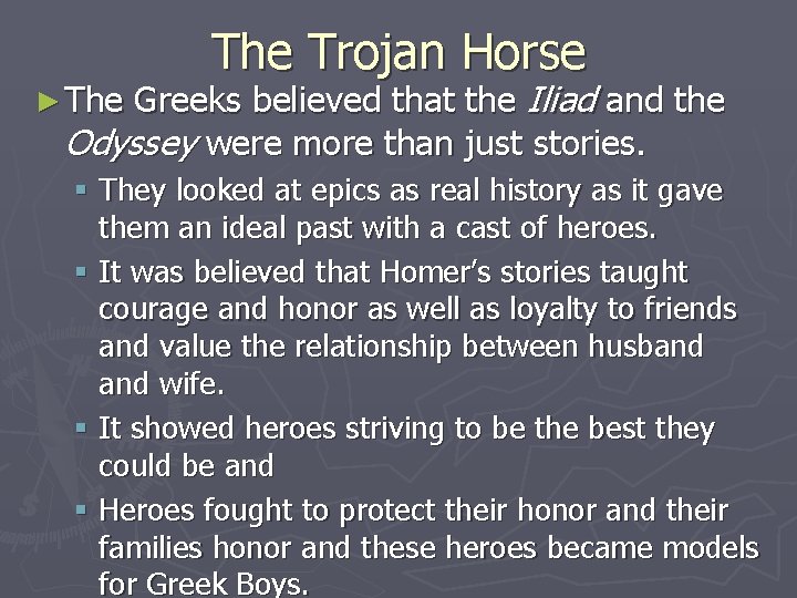 The Trojan Horse Greeks believed that the Iliad and the Odyssey were more than