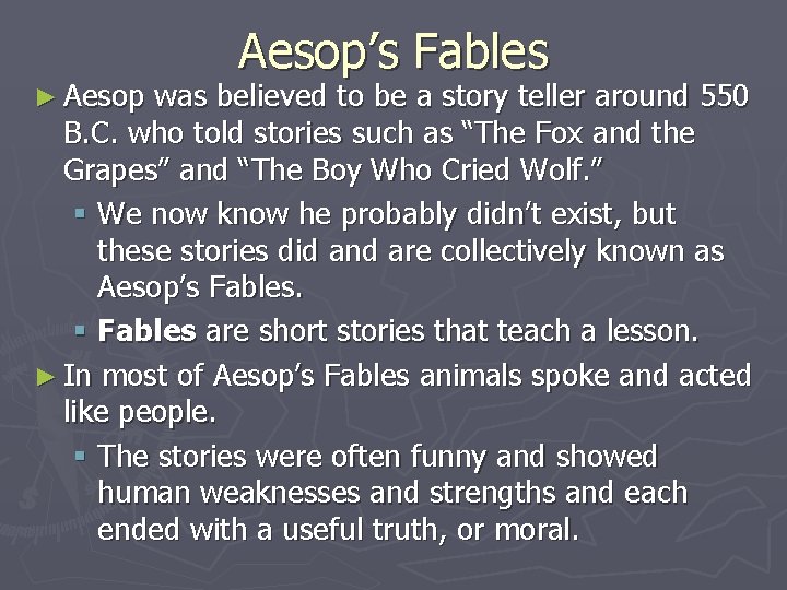 ► Aesop’s Fables was believed to be a story teller around 550 B. C.