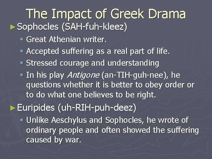 The Impact of Greek Drama ► Sophocles (SAH-fuh-kleez) § Great Athenian writer. § Accepted