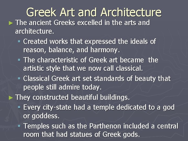 Greek Art and Architecture ► The ancient Greeks excelled in the arts and architecture.