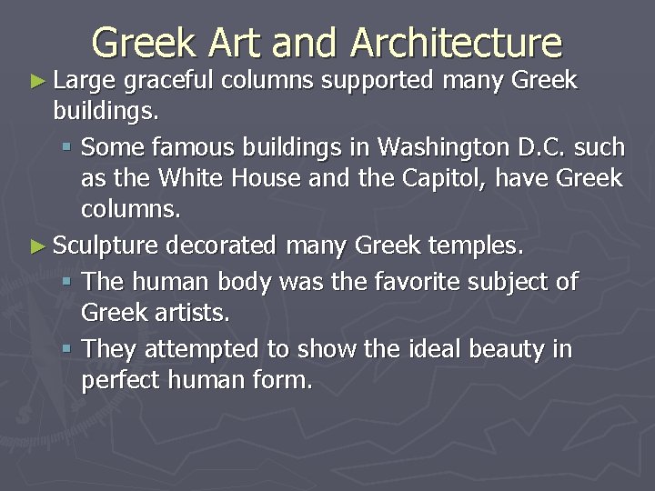 Greek Art and Architecture ► Large graceful columns supported many Greek buildings. § Some