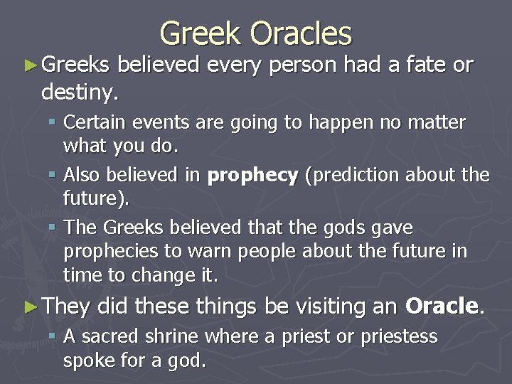 ► Greeks Greek Oracles believed every person had a fate or destiny. § Certain