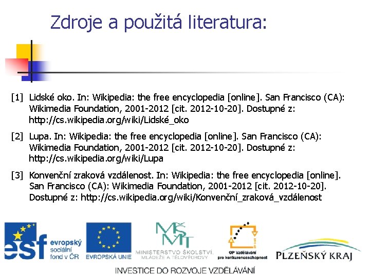 Zdroje a použitá literatura: [1] Lidské oko. In: Wikipedia: the free encyclopedia [online]. San