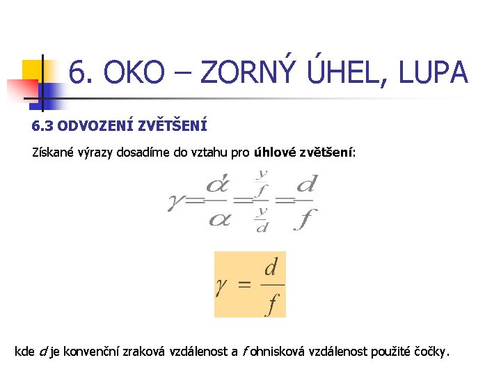 6. OKO – ZORNÝ ÚHEL, LUPA 6. 3 ODVOZENÍ ZVĚTŠENÍ Získané výrazy dosadíme do