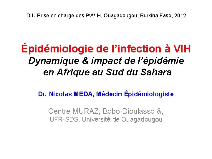 DIU Prise en charge des Pv. VIH, Ouagadougou, Burkina Faso, 2012 Épidémiologie de l’infection