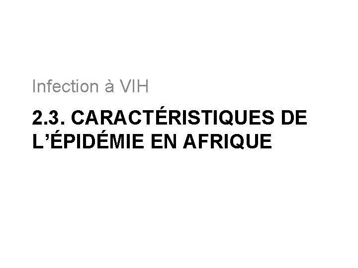 Infection à VIH 2. 3. CARACTÉRISTIQUES DE L’ÉPIDÉMIE EN AFRIQUE 