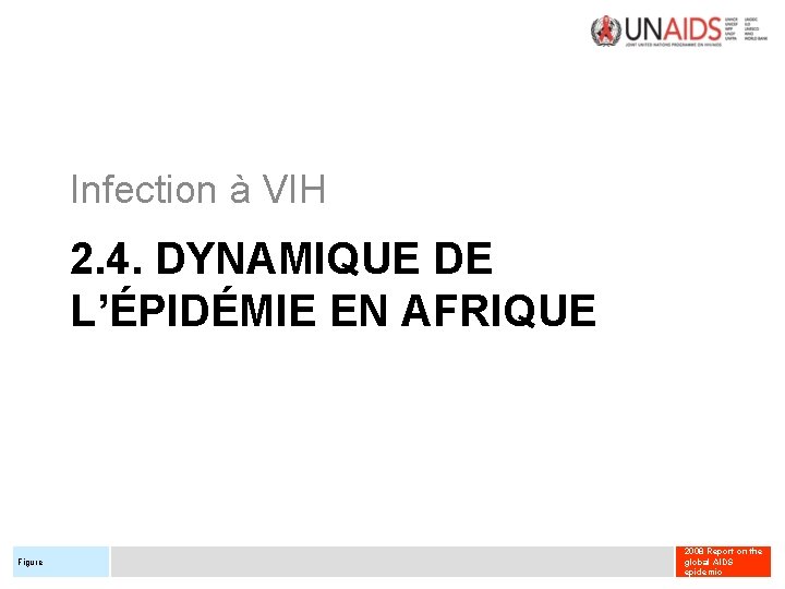 Infection à VIH 2. 4. DYNAMIQUE DE L’ÉPIDÉMIE EN AFRIQUE Figure 2008 Report on