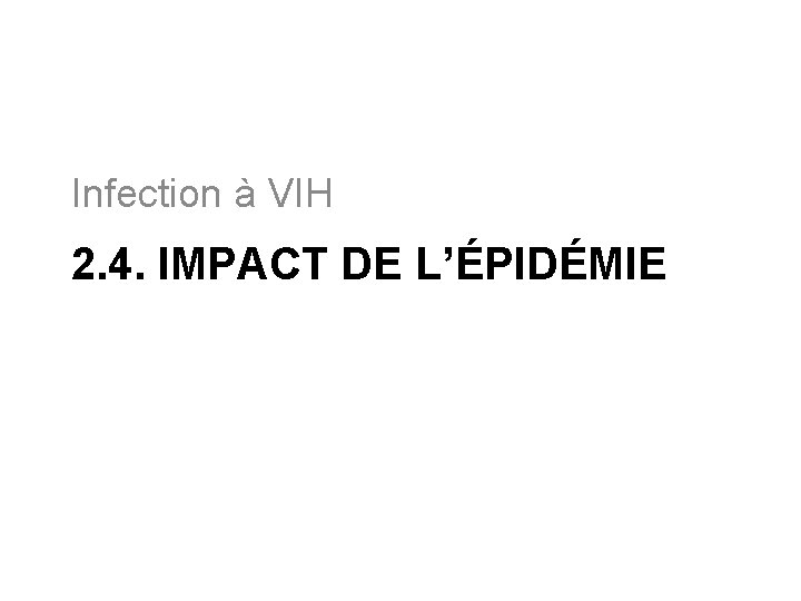 Infection à VIH 2. 4. IMPACT DE L’ÉPIDÉMIE 