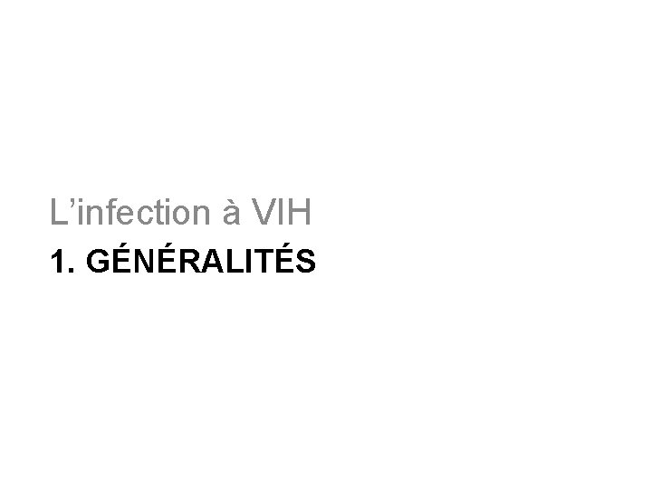 L’infection à VIH 1. GÉNÉRALITÉS 