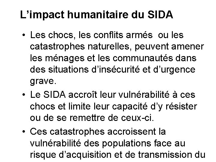 L’impact humanitaire du SIDA • Les chocs, les conflits armés ou les catastrophes naturelles,