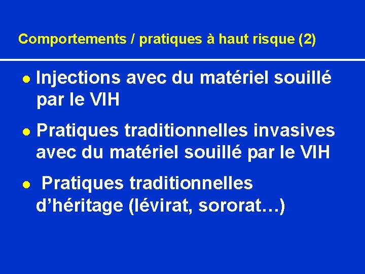 Comportements / pratiques à haut risque (2) l Injections avec du matériel souillé par