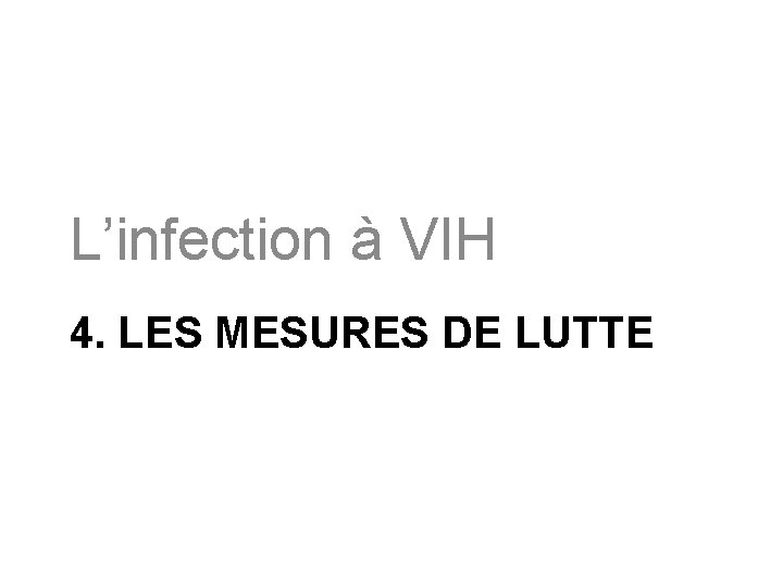 L’infection à VIH 4. LES MESURES DE LUTTE 