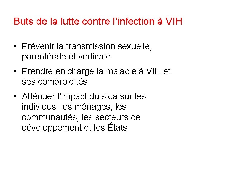 Buts de la lutte contre l’infection à VIH • Prévenir la transmission sexuelle, parentérale