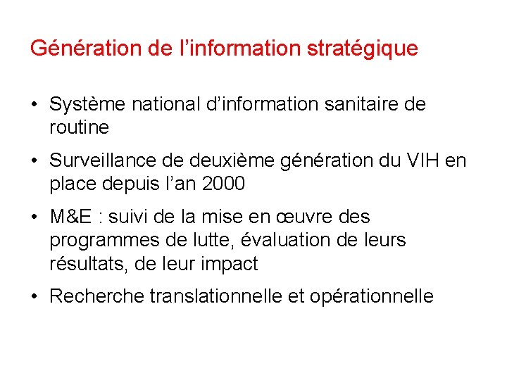 Génération de l’information stratégique • Système national d’information sanitaire de routine • Surveillance de