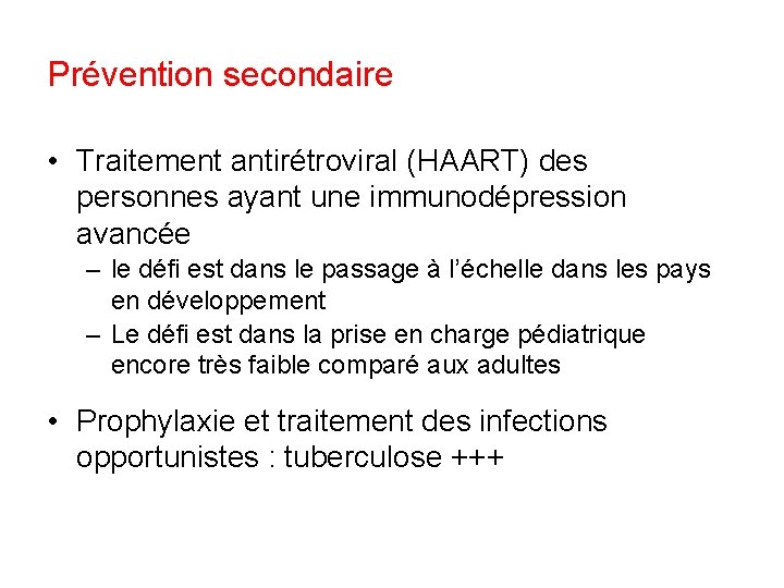 Prévention secondaire • Traitement antirétroviral (HAART) des personnes ayant une immunodépression avancée – le