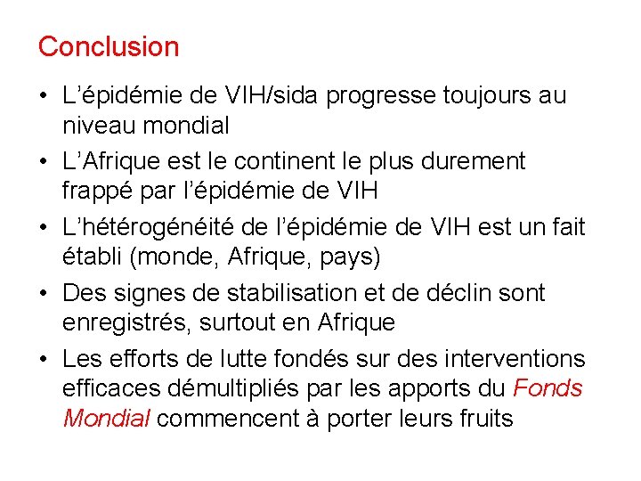 Conclusion • L’épidémie de VIH/sida progresse toujours au niveau mondial • L’Afrique est le