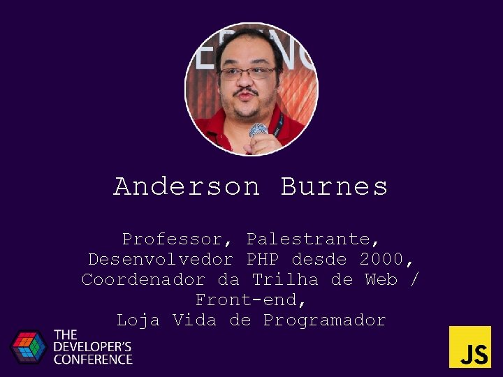 Anderson Burnes Professor, Palestrante, Desenvolvedor PHP desde 2000, Coordenador da Trilha de Web /