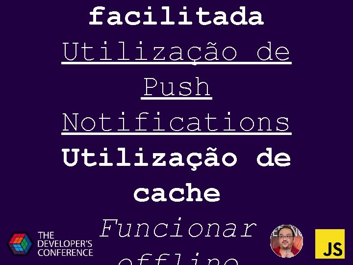 facilitada Utilização de Push Notifications Utilização de cache Funcionar 