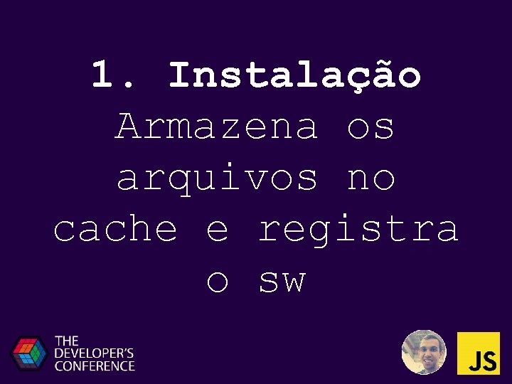 1. Instalação Armazena os arquivos no cache e registra o sw 