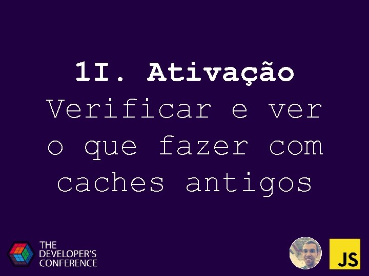 1 I. Ativação Verificar e ver o que fazer com caches antigos 