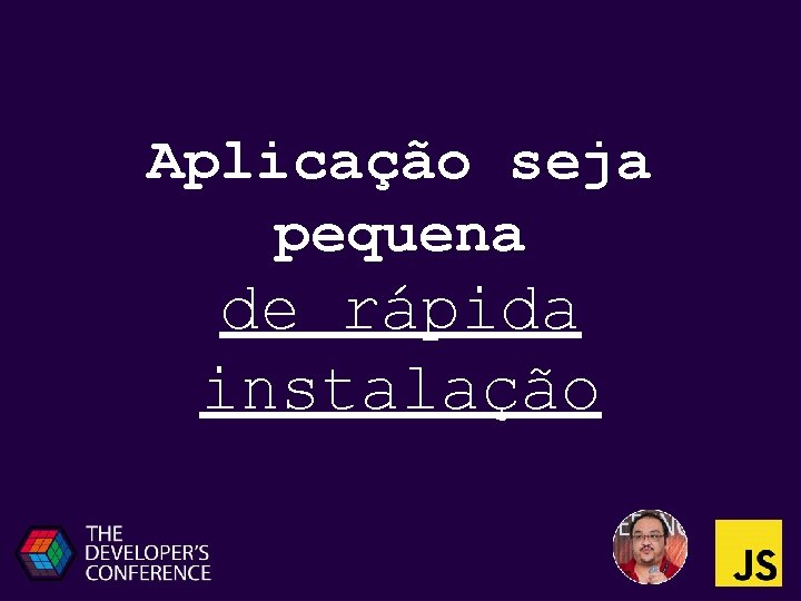 Aplicação seja pequena de rápida instalação 