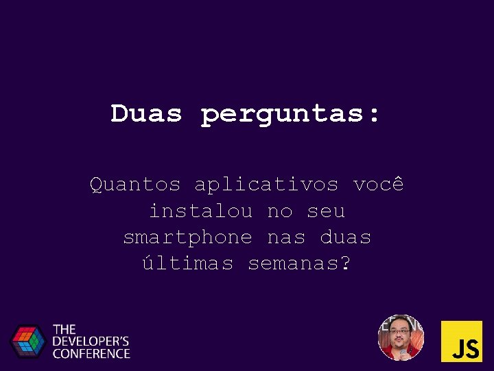 Duas perguntas: Quantos aplicativos você instalou no seu smartphone nas duas últimas semanas? 