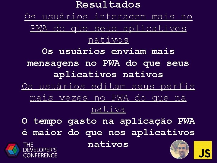 Resultados Os usuários interagem mais no PWA do que seus aplicativos nativos Os usuários