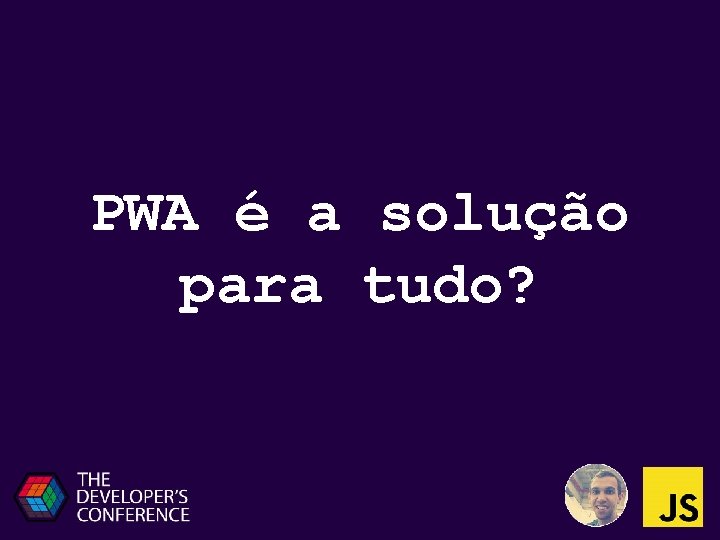 PWA é a solução para tudo? 