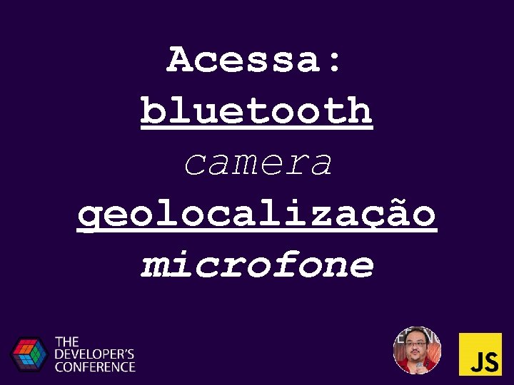 Acessa: bluetooth camera geolocalização microfone 