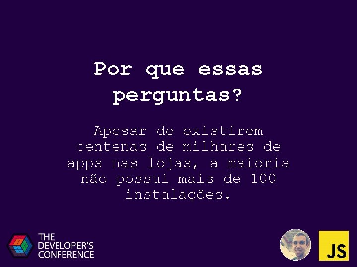 Por que essas perguntas? Apesar de existirem centenas de milhares de apps nas lojas,